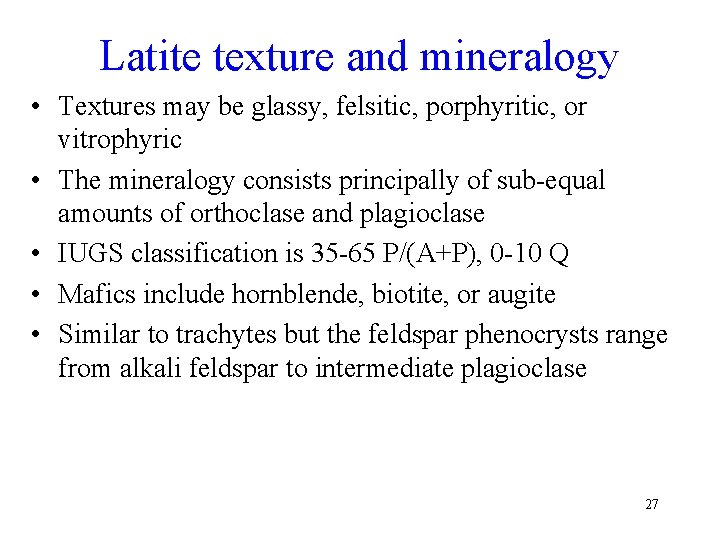 Latite texture and mineralogy • Textures may be glassy, felsitic, porphyritic, or vitrophyric •