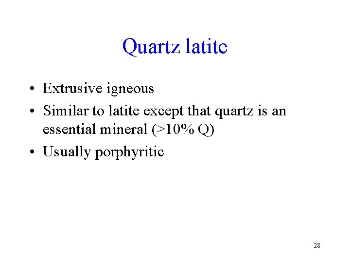 Quartz latite • Extrusive igneous • Similar to latite except that quartz is an Quartz latite • Extrusive igneous • Similar to latite except that quartz is an