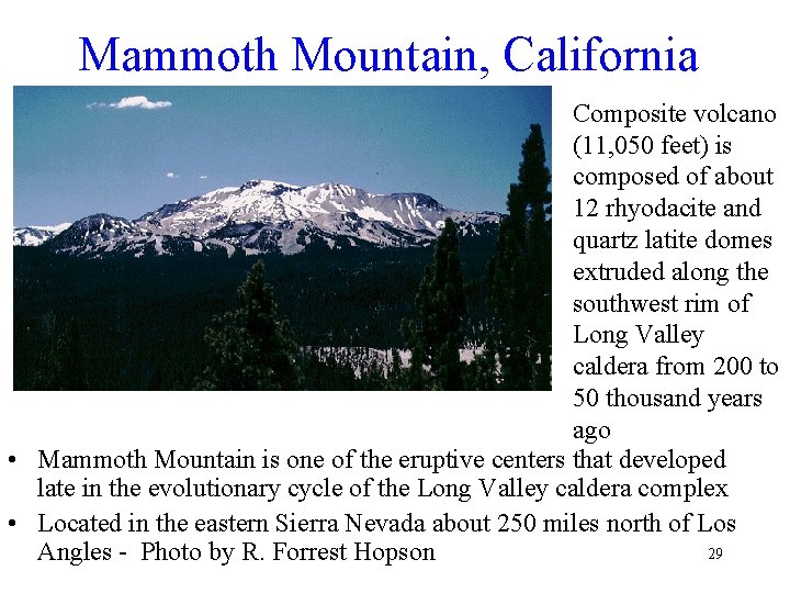 Mammoth Mountain, California Composite volcano (11, 050 feet) is composed of about 12 rhyodacite Mammoth Mountain, California Composite volcano (11, 050 feet) is composed of about 12 rhyodacite