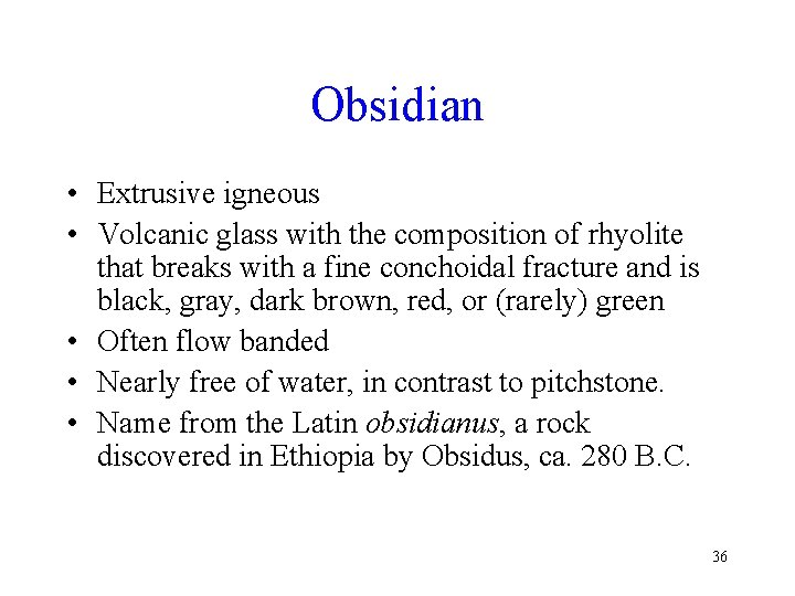 Obsidian • Extrusive igneous • Volcanic glass with the composition of rhyolite that breaks