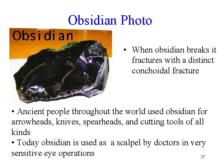 Obsidian Photo • When obsidian breaks it fractures with a distinct conchoidal fracture •