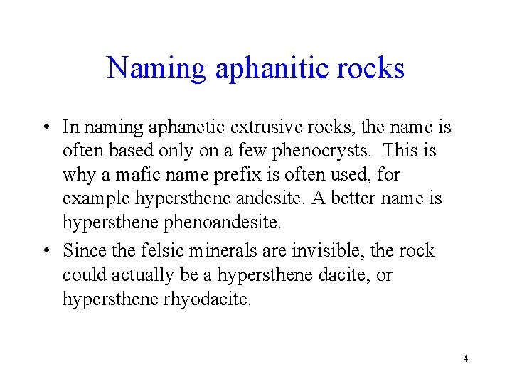 Naming aphanitic rocks • In naming aphanetic extrusive rocks, the name is often based