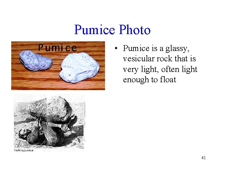 Pumice Photo • Pumice is a glassy, vesicular rock that is very light, often