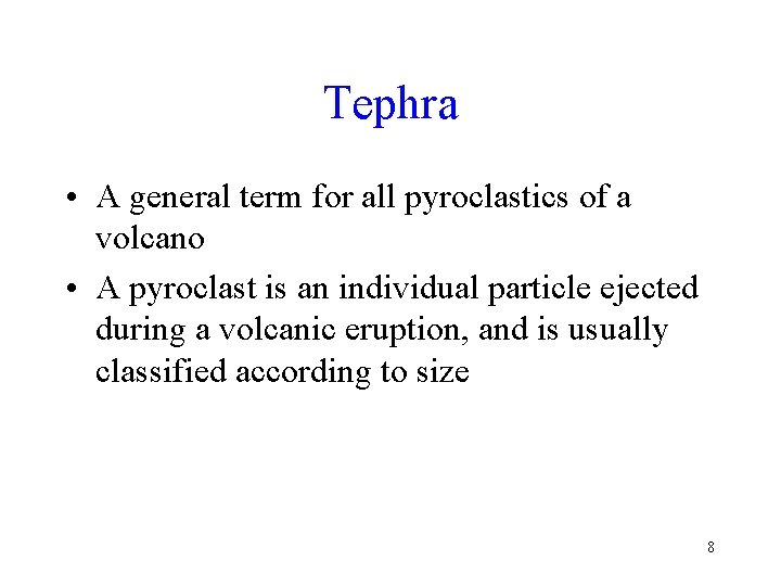 Tephra • A general term for all pyroclastics of a volcano • A pyroclast