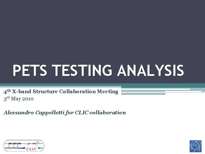 PETS TESTING ANALYSIS 4 th X-band Structure Collaboration Meeting 3 rd May 2010 Alessandro