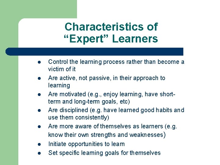 Characteristics of “Expert” Learners l l l l Control the learning process rather than Characteristics of “Expert” Learners l l l l Control the learning process rather than