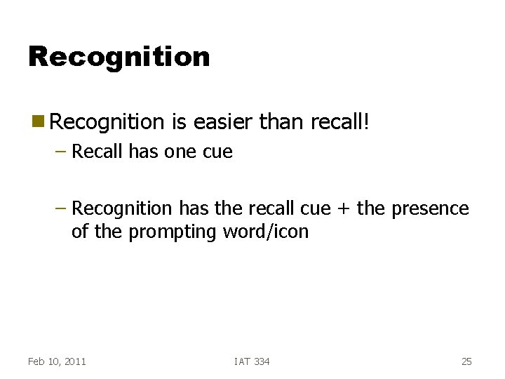 Recognition g Recognition is easier than recall! – Recall has one cue – Recognition