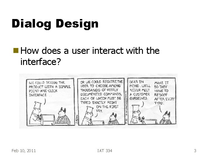 Dialog Design g How does a user interact with the interface? Feb 10, 2011