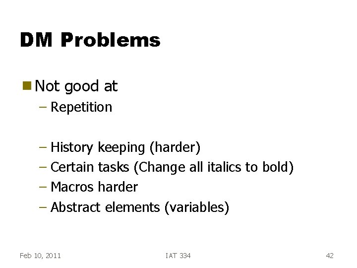 DM Problems g Not good at – Repetition – History keeping (harder) – Certain