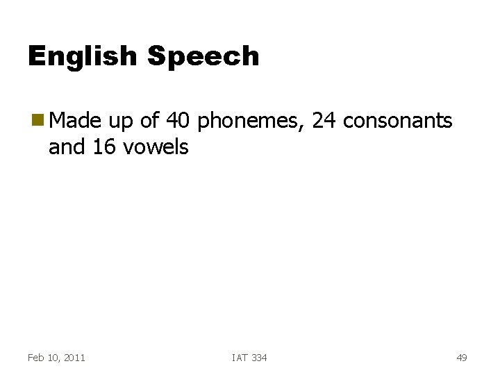 English Speech g Made up of 40 phonemes, 24 consonants and 16 vowels Feb