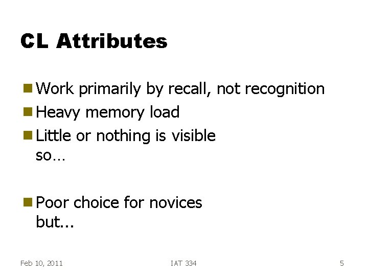 CL Attributes g Work primarily by recall, not recognition g Heavy memory load g