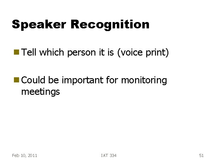 Speaker Recognition g Tell which person it is (voice print) g Could be important