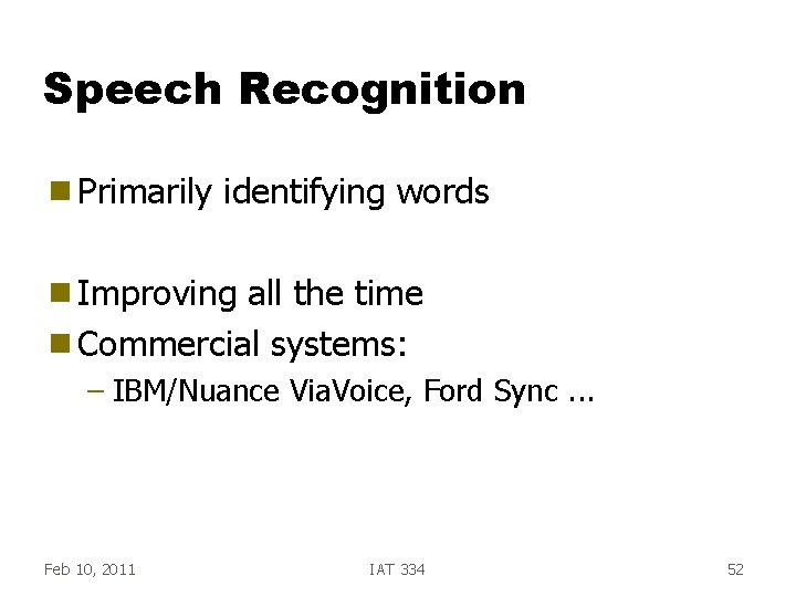 Speech Recognition g Primarily identifying words g Improving all the time g Commercial systems: