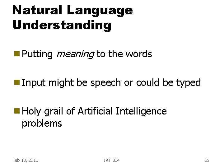 Natural Language Understanding g Putting g Input meaning to the words might be speech