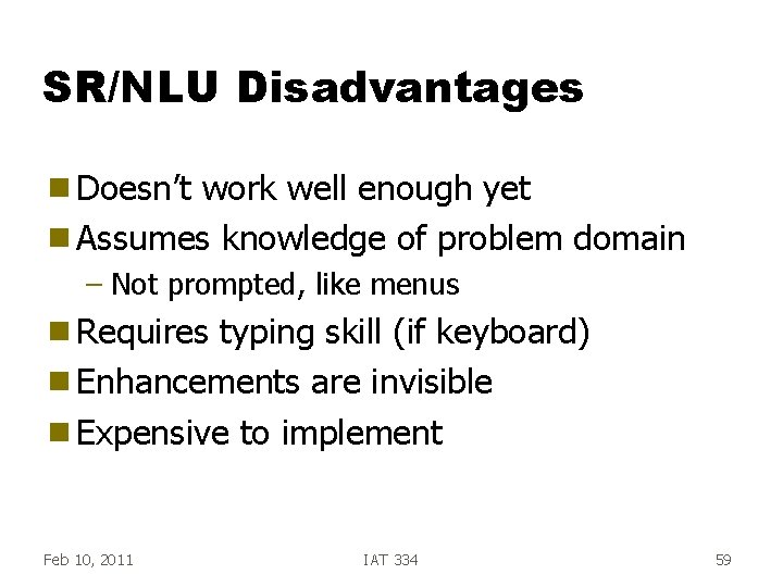 SR/NLU Disadvantages g Doesn’t work well enough yet g Assumes knowledge of problem domain