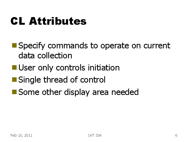 CL Attributes g Specify commands to operate on current data collection g User only
