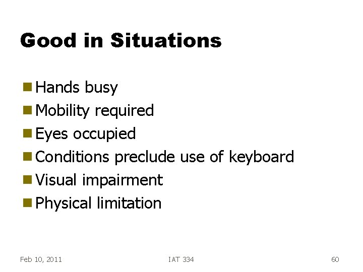 Good in Situations g Hands busy g Mobility required g Eyes occupied g Conditions