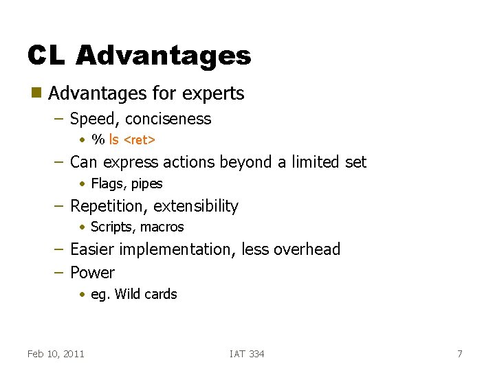 CL Advantages g Advantages for experts – Speed, conciseness • % ls <ret> –