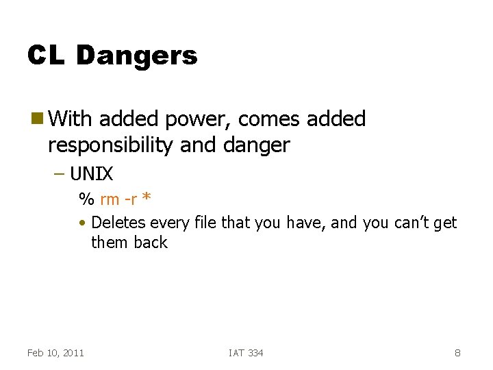 CL Dangers g With added power, comes added responsibility and danger – UNIX %