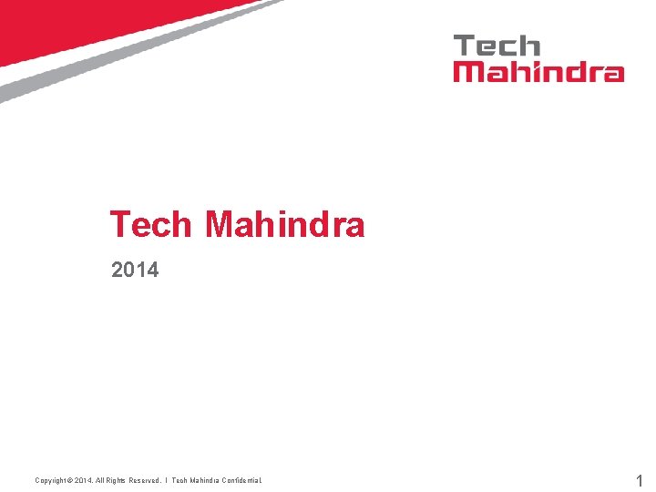 Tech Mahindra 2014 Copyright © 2014. All Rights Reserved. l Tech Mahindra Confidential. 1