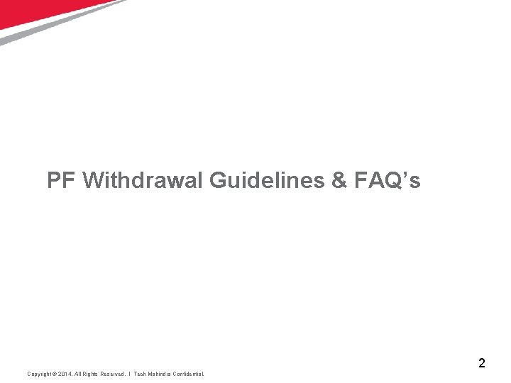 PF Withdrawal Guidelines & FAQ’s 2 Copyright © 2014. All Rights Reserved. l Tech