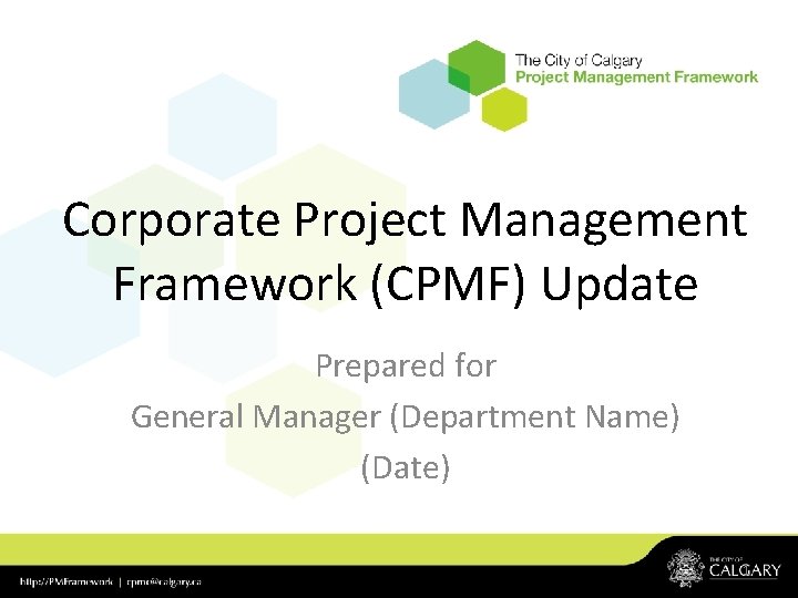 Corporate Project Management Framework (CPMF) Update Prepared for General Manager (Department Name) (Date) 1 Corporate Project Management Framework (CPMF) Update Prepared for General Manager (Department Name) (Date) 1