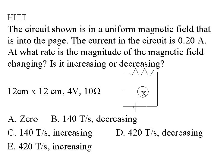 HITT The circuit shown is in a uniform magnetic field that is into the