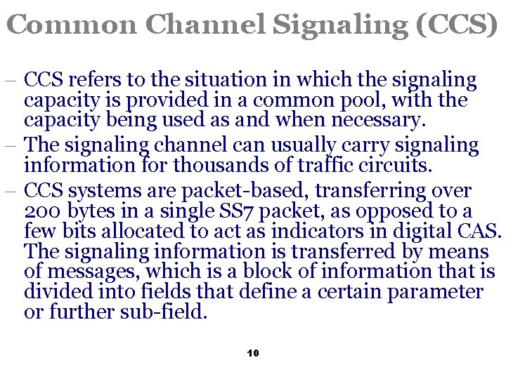 Common Channel Signaling (CCS) - CCS refers to the situation in which the signaling