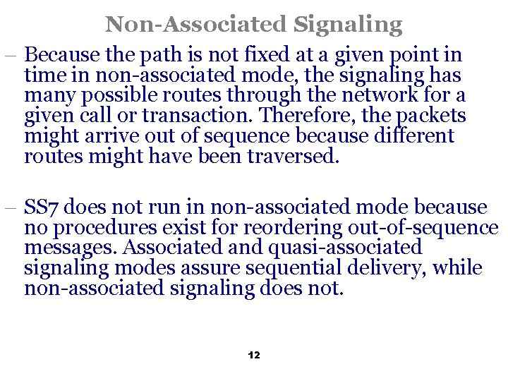 Non-Associated Signaling - Because the path is not fixed at a given point in
