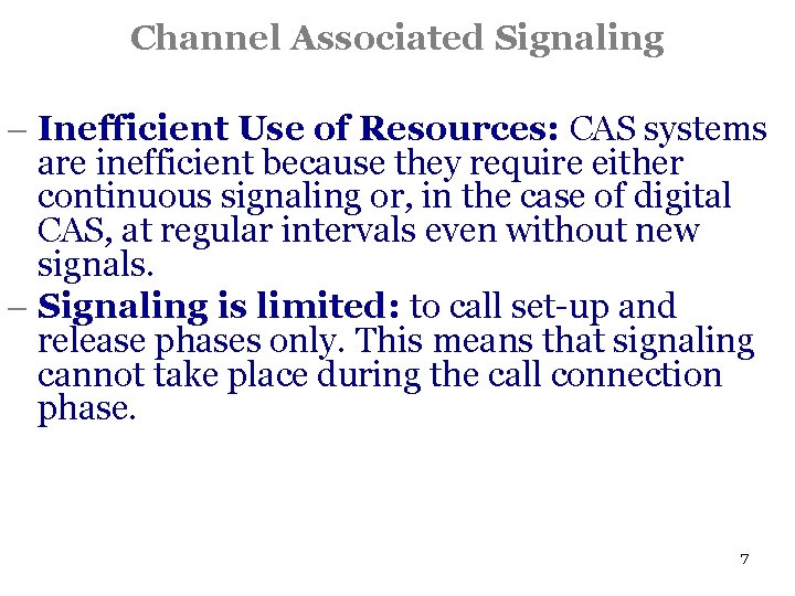 Channel Associated Signaling - Inefficient Use of Resources: CAS systems are inefficient because they