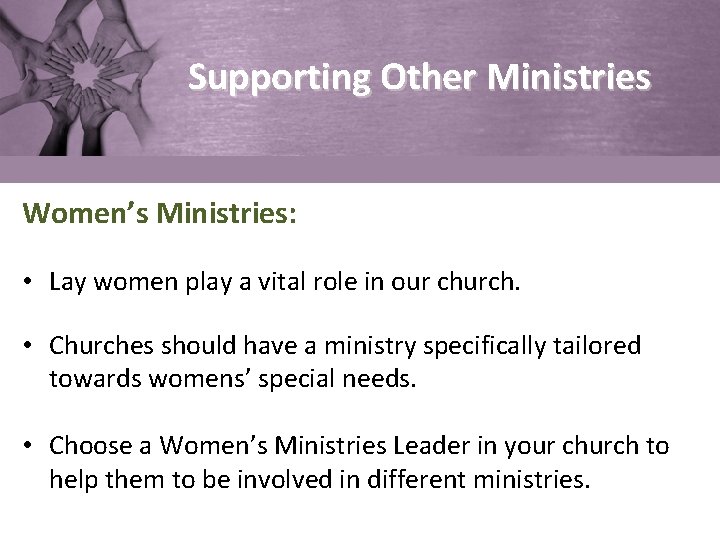 Supporting Other Ministries Women’s Ministries: • Lay women play a vital role in our