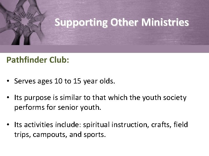 Supporting Other Ministries Pathfinder Club: • Serves ages 10 to 15 year olds. •