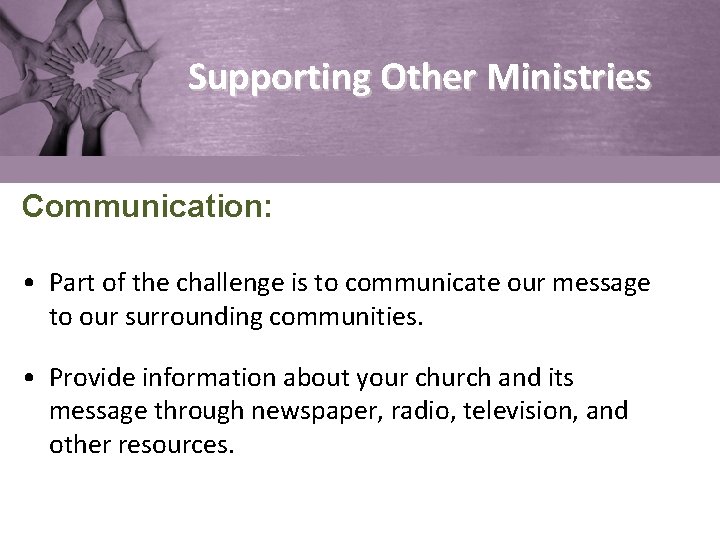 Supporting Other Ministries Communication: • Part of the challenge is to communicate our message