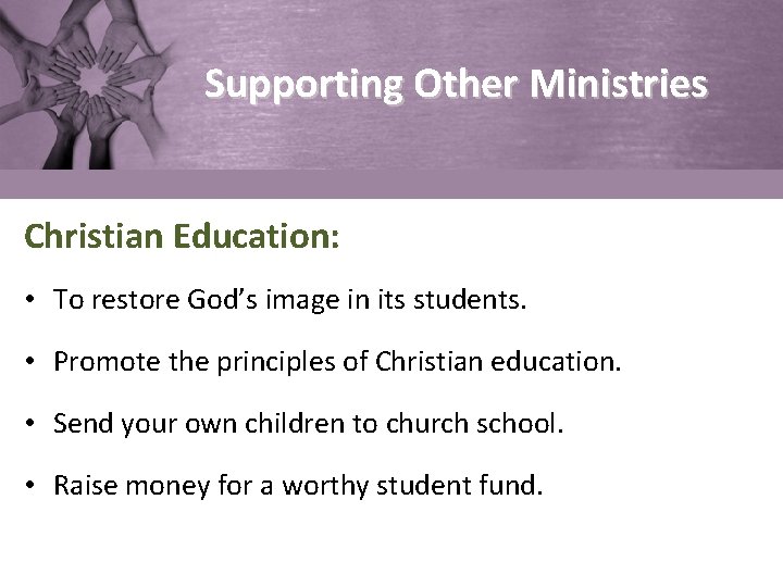 Supporting Other Ministries Christian Education: • To restore God’s image in its students. •