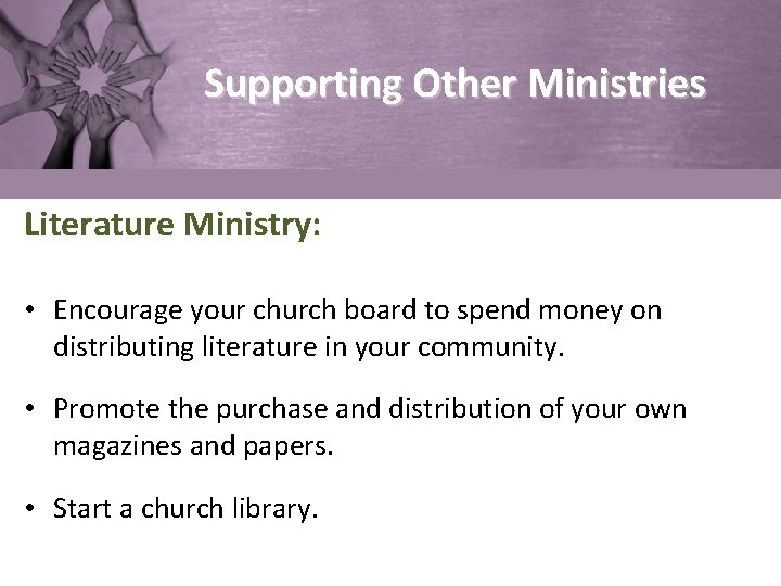 Supporting Other Ministries Literature Ministry: • Encourage your church board to spend money on