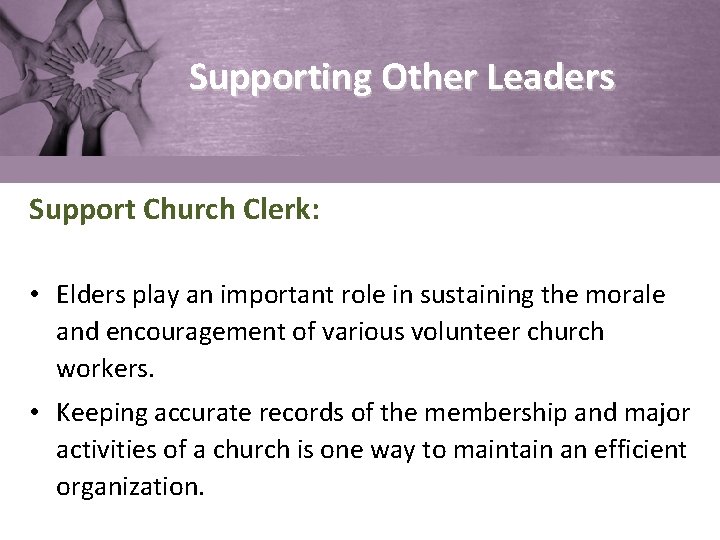 Supporting Other Leaders Support Church Clerk: • Elders play an important role in sustaining