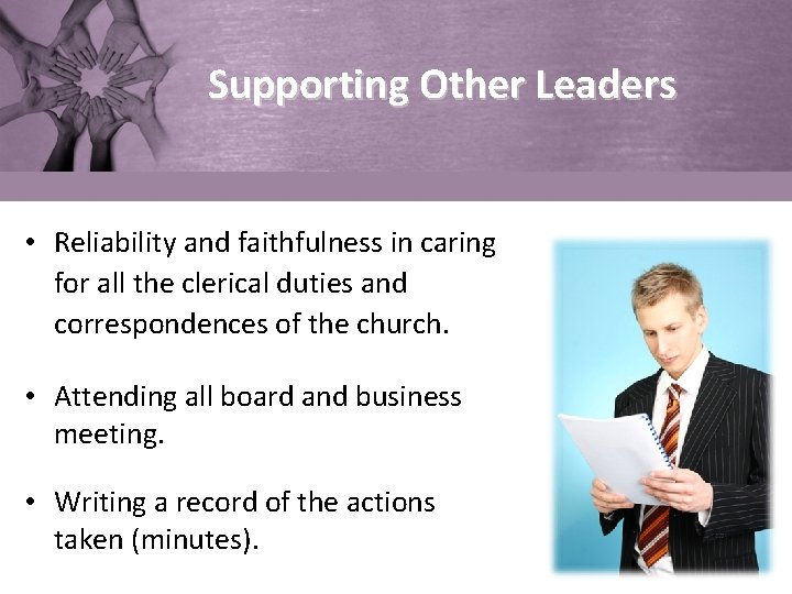 Supporting Other Leaders • Reliability and faithfulness in caring for all the clerical duties