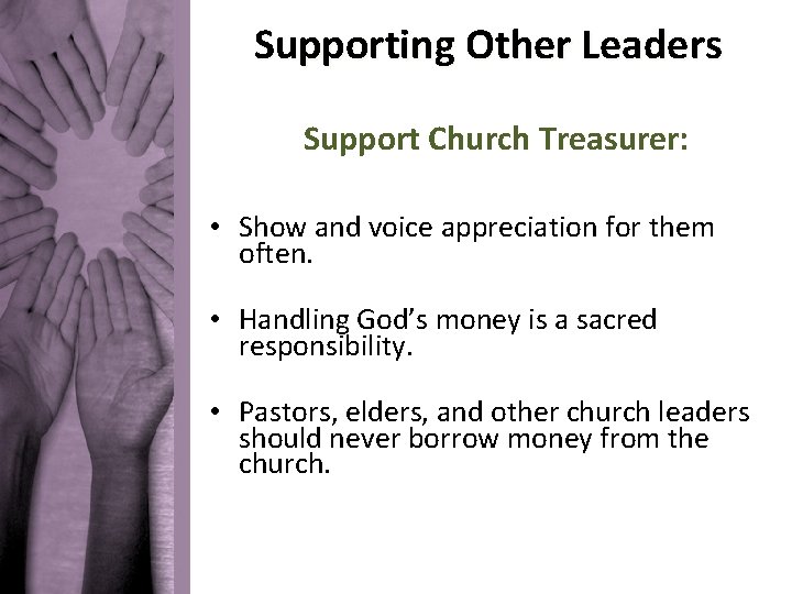 Supporting Other Leaders Support Church Treasurer: • Show and voice appreciation for them often.