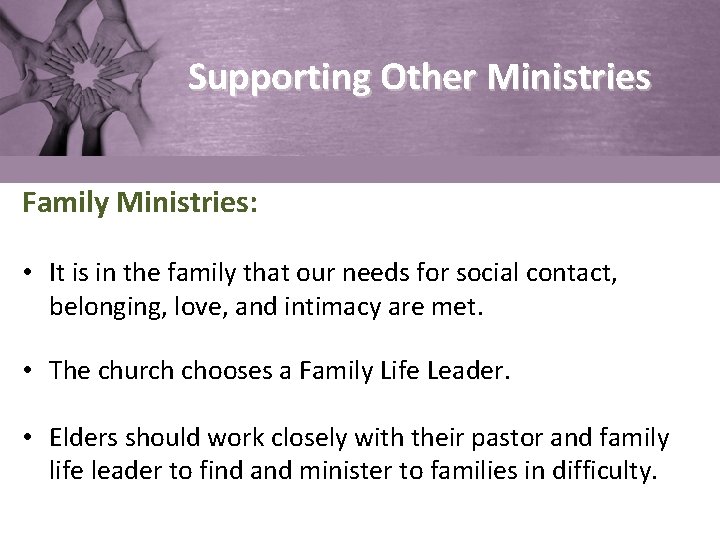 Supporting Other Ministries Family Ministries: • It is in the family that our needs