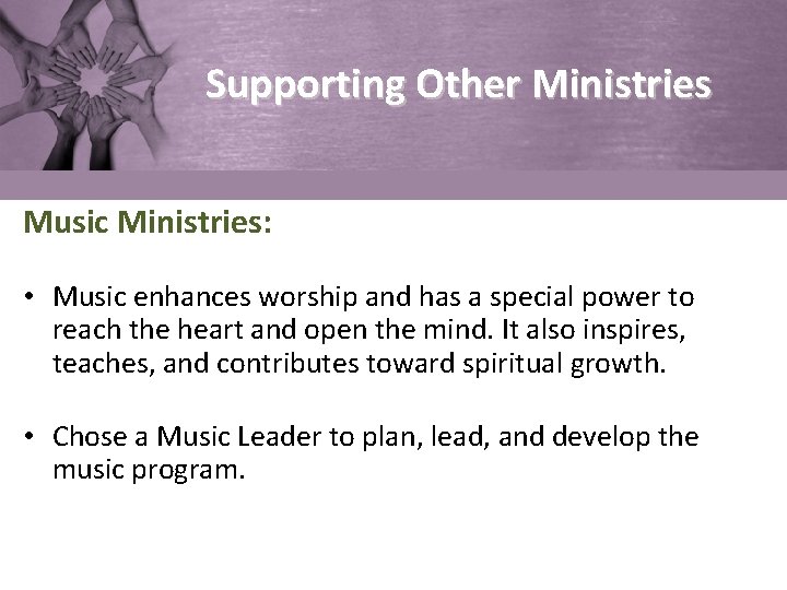 Supporting Other Ministries Music Ministries: • Music enhances worship and has a special power