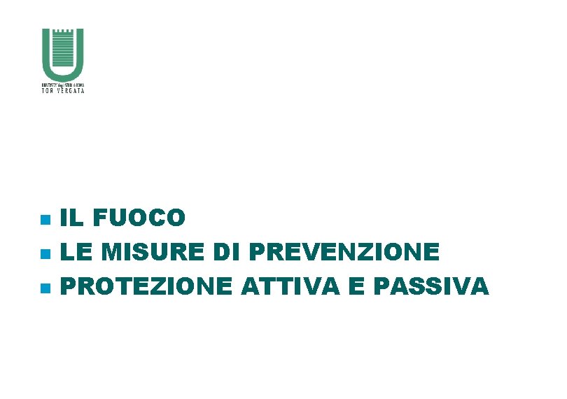 n n n IL FUOCO LE MISURE DI PREVENZIONE PROTEZIONE ATTIVA E PASSIVA 