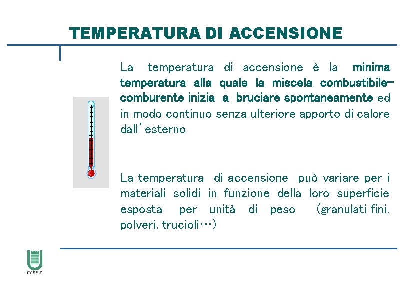 TEMPERATURA DI ACCENSIONE La temperatura di accensione è la minima temperatura alla quale la