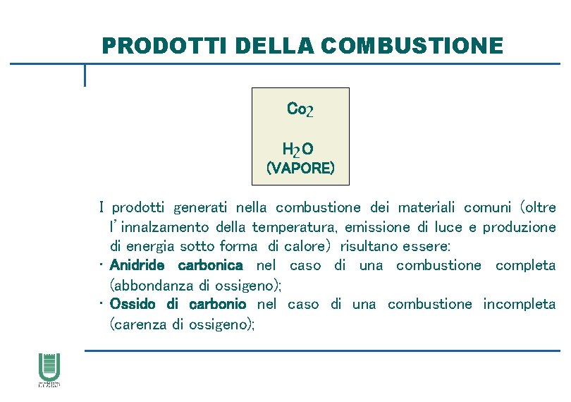 PRODOTTI DELLA COMBUSTIONE Coշ HշO (VAPORE) I prodotti generati nella combustione dei materiali comuni