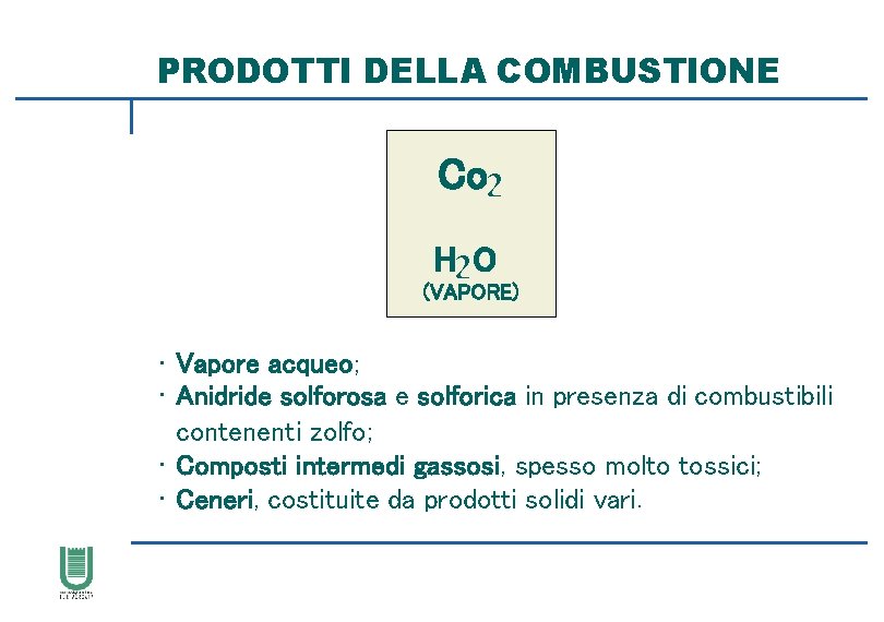 PRODOTTI DELLA COMBUSTIONE Coշ HշO (VAPORE) • Vapore acqueo; • Anidride solforosa e solforica