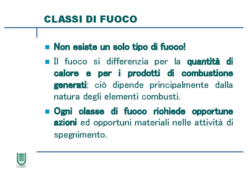 CLASSI DI FUOCO n n n Non esiste un solo tipo di fuoco! Il