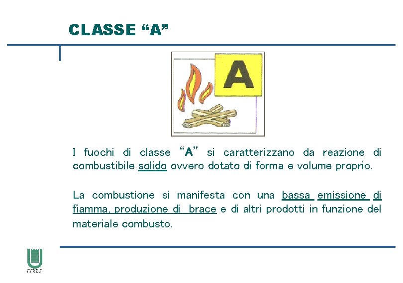 CLASSE “A” I fuochi di classe “A” si caratterizzano da reazione di combustibile solido