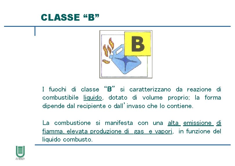 CLASSE “B” I fuochi di classe “B” si caratterizzano da reazione di combustibile liquido,