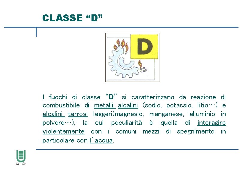 CLASSE “D” I fuochi di classe “D” si caratterizzano da reazione di combustibile di