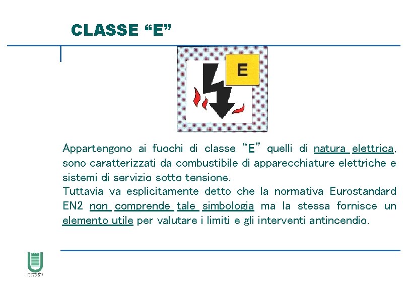 CLASSE “E” Appartengono ai fuochi di classe “E” quelli di natura elettrica, sono caratterizzati