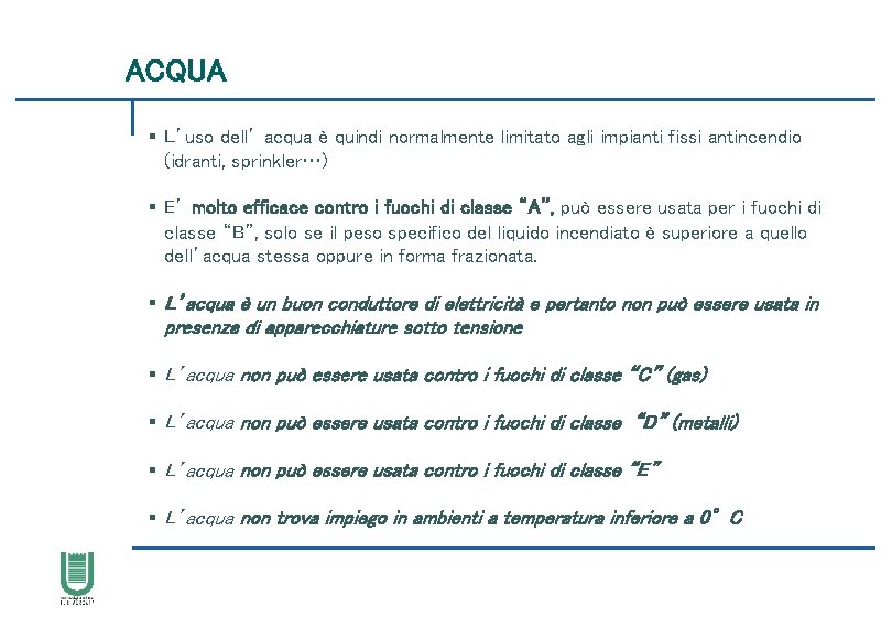 ACQUA § L’uso dell’ acqua è quindi normalmente limitato agli impianti fissi antincendio (idranti,